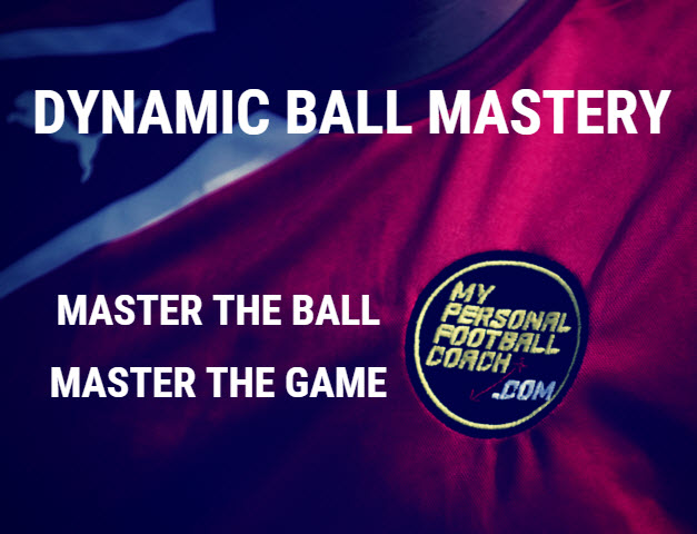 Dynamic Ball Mastery - Master the Ball...Master the Game