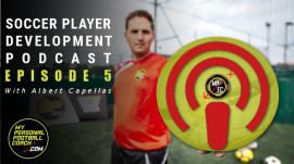 Soccer Player Development Podcast Episode 5 - With Albert Capellas