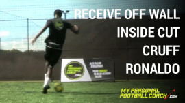 Receive off wall – Inside Cut – Cruyff – Ronaldo