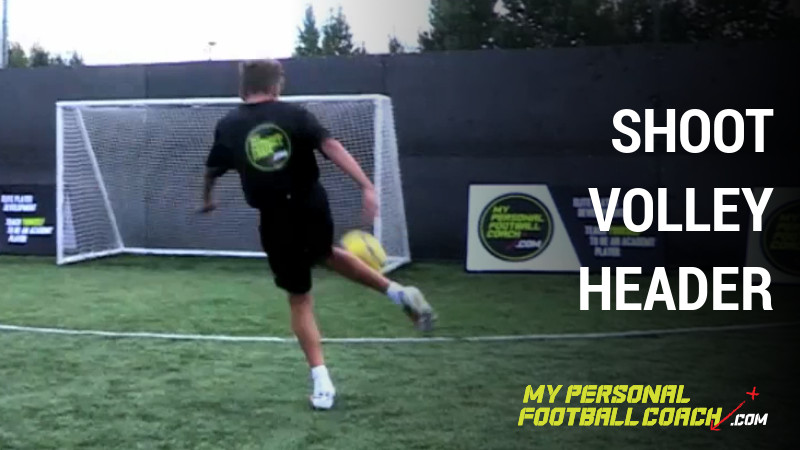 Shoot, volley, header