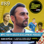 Soccer Player Development Podcast – Episode 89 – Ivan Kepcija