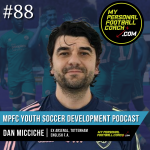 Soccer Player Development Podcast – Episode 88 – Dan Micciche