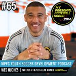Soccer Player Development Podcast - Episode 65 - Wes Hughes