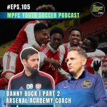Soccer Player Development Podcast – Episode 105 – Danny Buck | Part 2